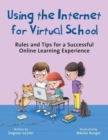 Using the Internet for Virtual School : Rules and Tips for a Successful Online Learning Experience - Book