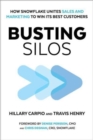 Busting Silos : How Snowflake Unites Sales and Marketing to Win its Best Customers - Book