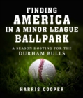 Finding America in a Minor League Ballpark : A Season Hosting for the Durham Bulls - eBook