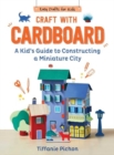Craft with Cardboard : A Kid's Guide to Constructing a Miniature City - Book