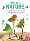 Craft with Nature : A Kid's Guide to Creating with Materials from the Great Outdoors - Book
