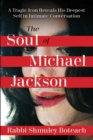 Soul of Michael Jackson : A Tragic Icon Reveals his Deepest Self in Intimate Conversation - eBook
