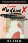 Facing Madame X : How to Vanquish Negativity, Activate your Feminine Power, and Become Unstoppable - Book