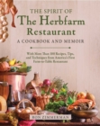 The Spirit of The Herbfarm Restaurant : A Cookbook and Memoir: With More Than 100 Recipes, Tips, and Techniques from America's First Farm-to-Table Restaurant - eBook