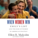 When Women Win : EMILY's List and the Rise of Women in American Politics - eAudiobook