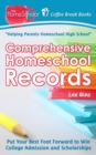 Comprehensive Homeschool Records : Put Your Best Foot Forward to Win College Admission and Scholarships - Book