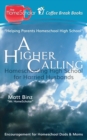 A Higher Calling : Homeschooling High School for Harried Husbands - Book