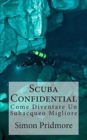 Scuba Confidential : Come Diventare Un Subacqueo Migliore - Book