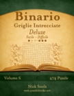 Binario Griglie Intrecciate Deluxe - Da Facile a Difficile - Volume 6 - 474 Puzzle - Book