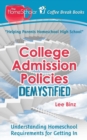 College Admission Policies Demystified : Understanding Homeschool Requirements for Getting In - Book