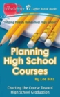 Planning High School Courses : Charting the Course Toward Homeschool Graduation - Book