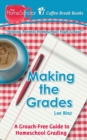 Making the Grades : A Grouch-Free Guide to Homeschool Grading - Book