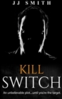 Kill Switch : An unbelievable plot...until you're the target. - Book