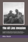 The All Lies Invasion : The political and media conspiracy of lies spun over the Iraq, Afghanistan and Libyan conflicts are well known. Less well known the whoppers told about the Third Reich and Seco - Book