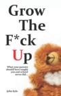 Grow The F*ck Up : White Elephant & Yankee Swap gift, gag gift for men, birthday gift for him, novelty book, Secret Santa exchange, teenage & young adult how-to, high school & college graduation gift - Book