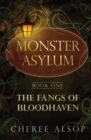 The Monster Asylum Series Book 1 : The Fangs of Bloodhaven - Book