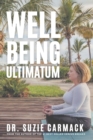 Well-Being Ultimatum : A Self-Care Guide for Strategic Healers - Those Who Live in the Service, Leadership and Healing of Others - Book