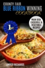 County Fair Blue Ribbon Winning Cookbook : Main Dish, Casserole, & Vegetable Recipes - Book