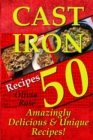 Cast Iron Recipes - 50 Amazingly Delicious & Unique Recipes - Book