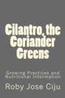 Cilantro, the Coriander Greens : Growing Practices and Nutritional Information - Book