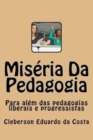 Miseria Da Pedagogia : Para Alem das Pedagogias Liberais e Progressistas - Book