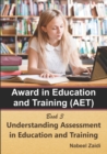 Award in Education and Training (AET) : Book 3: Understanding Assessment in Education and Training - Book