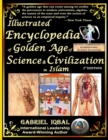 Illustrated Encyclopedia of Golden Age of Science and Civilization in Islam : The Origins and Sustainable Ethical Applications of Practical Empirical Experimental Scientific Method - Book