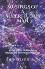 Musings of a Superfluous Man : Metaphysical Philosophy as Revised and Reformatted Weblogs - Book