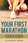 Your First Marathon : A Beginners Guide To Marathon Training, Marathon Preparation and Completing Your First Marathon - Book