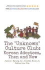 The "Unknown" Culture Club : Korean Adoptees, Then and Now - Book