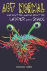 Act Normal And Don't Tell Anyone About The Ladder Into Space : Read it yourself chapter books - Book