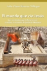 El mundo que vio Jesus : Los contextos que influyeron en la vida y la muerte de Jesus de Nazaret - Book