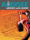 American Latin Music : Rumba Rhythms, Bossa Nova, and the Salsa Sound - eBook