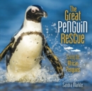 The Great Penguin Rescue : Saving the African Penguins - eBook