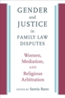 Gender and Justice in Family Law Disputes : Women, Mediation, and Religious Arbitration - Book