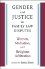 Gender and Justice in Family Law Disputes : Women, Mediation, and Religious Arbitration - Book