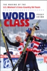 World Class - The Making of the U.S. Women`s Cross-Country Ski Team - Book