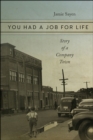 You Had a Job for Life : Story of a Company Town - Book
