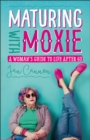 Maturing with Moxie : A Woman's Guide to Life after 60 - Book