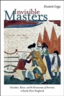 Invisible Masters - Gender, Race, and the Economy of Service in Early New England - Book