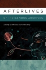 Afterlives of Indigenous Archives - Book
