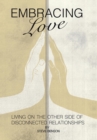 Embracing Love : Living on the Other Side of Disconnected Relationships - Book