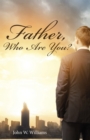 Father, Who Are You? - eBook