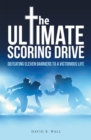 The Ultimate Scoring Drive : Defeating Eleven Barriers to a Victorious Life - eBook
