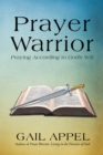 Prayer Warrior : Praying According to God'S Will - eBook