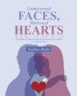 Unmirrored Faces, Mirrored Hearts : Our Family'S Hope-Filled Multicultural Adoption of an Older Child - eBook