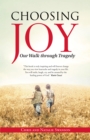 Choosing Joy : Our Walk Through Tragedy - eBook