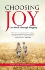 Choosing Joy : Our Walk Through Tragedy - Book