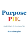 Purpose Pie : Really Living in the Sweet Spot of Life - Book