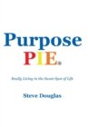 Purpose Pie : Really Living in the Sweet Spot of Life - Book